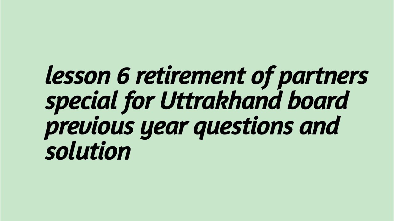 Retirement of partner lesson 6 Uttarakhand board previous year questions and solution
