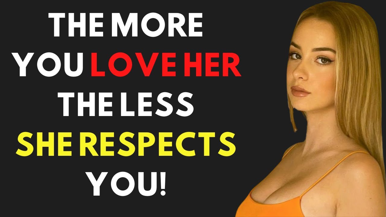 MUST WATCH! - The More You Love A Woman, The Less She'll Respect You | Female Psychology