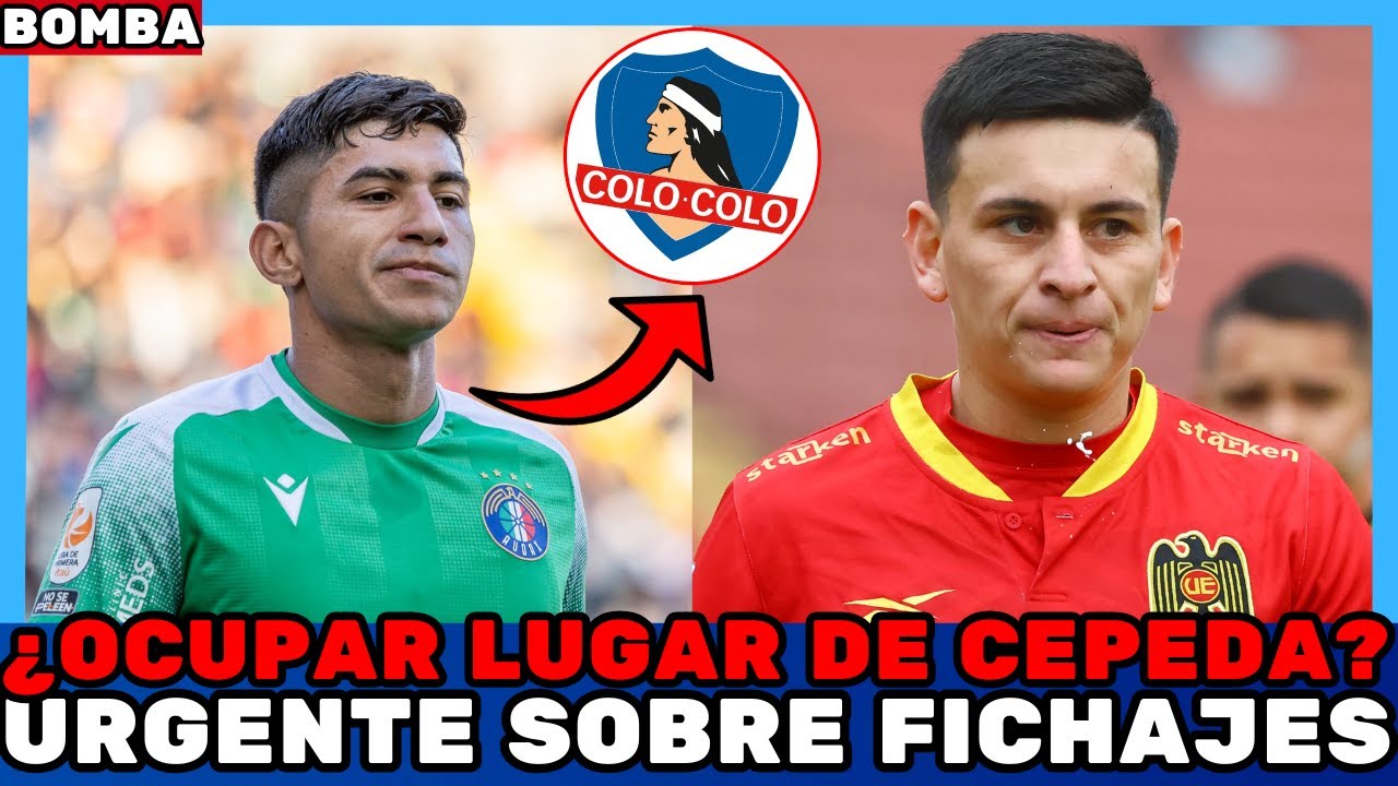 💣¡URGENTE SOBRE FICHAJES! ¡ÚLTIMA HORA! ¿LLEGA PARA OCUPAR EL LUGAR DE CEPEDA? NOTICIAS DE COLO COLO
