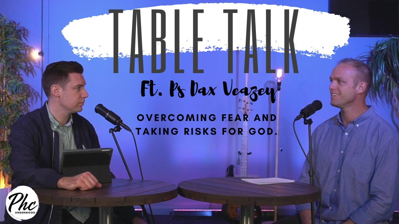 TABLE TALK #4 | Overcoming Fear & Taking Risks For God | Ft. Ps Dax Veazey | Weds 27th May 7pm