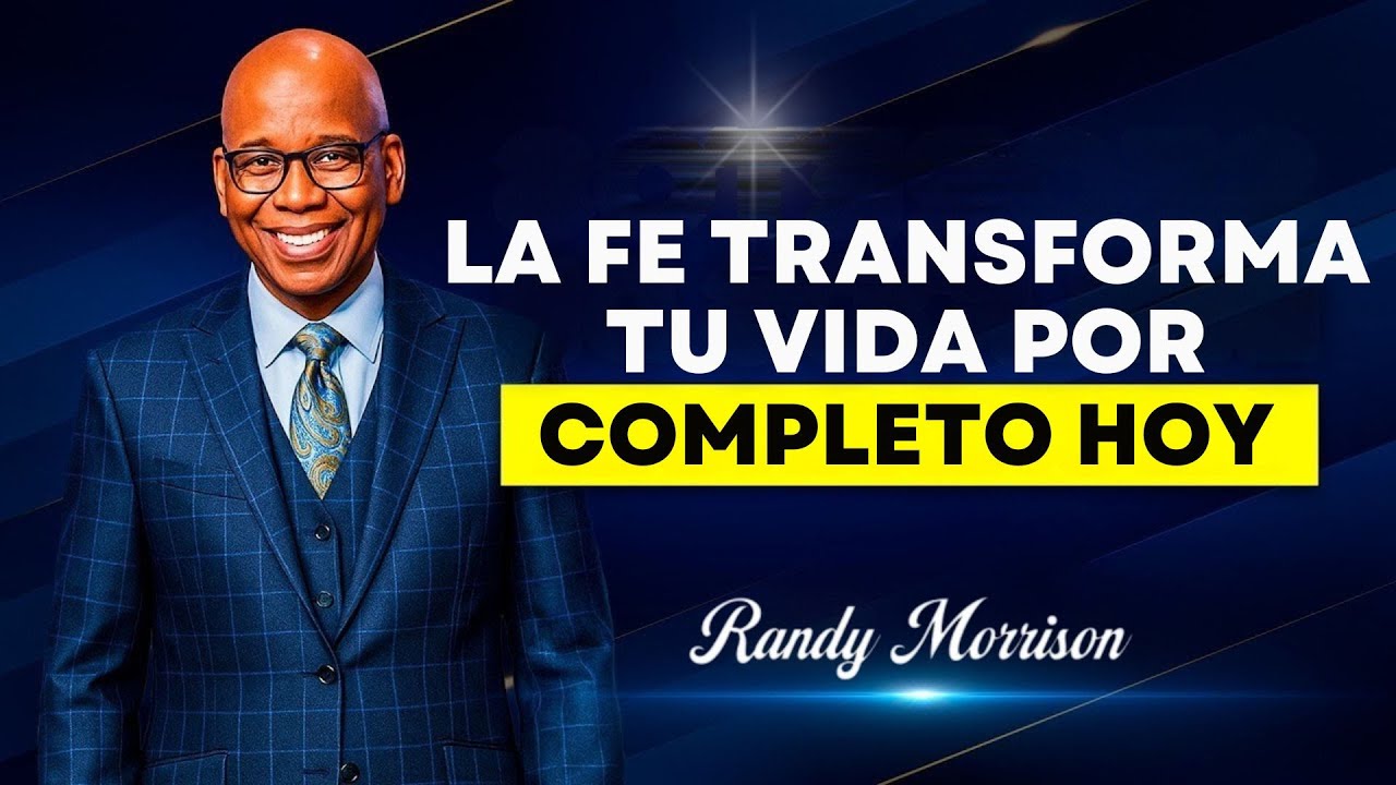 LA FE TRANSFORMA TU VIDA POR COMPLETO HOY | RANDY MORRISON SPEECH