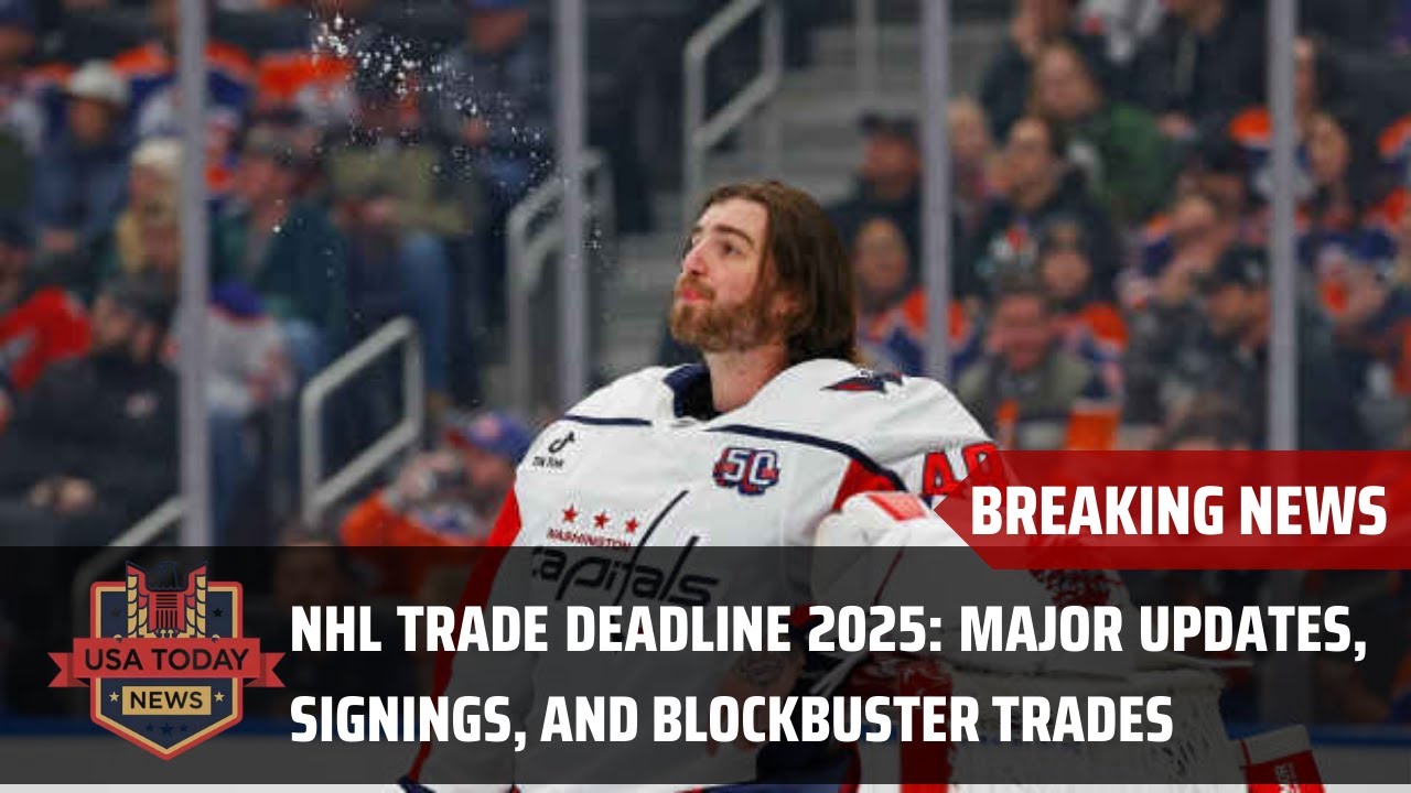 NHL Trade Deadline 2025: Major Updates, Signings, and Blockbuster Trades । USA TODAY NEWS