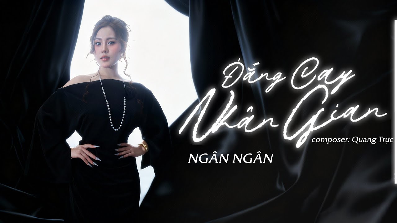 ĐẮNG CAY NHÂN GIAN - NGÂN NGÂN x QUANG TRỰC | MUSIC VIDEO OFFICIAL