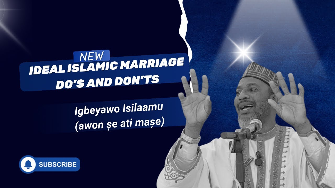 Ideal Islamic Marriage - Igbeyawo Isilaamu |Part 1| Sheikh Misbahudeen Abdulazeez Ìmọ́lẹ̀