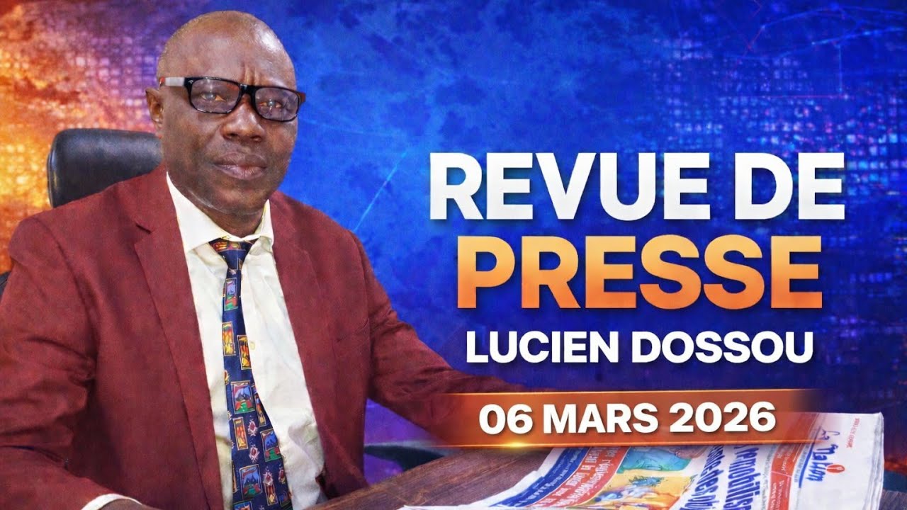🔴 Revue De Presse De Lucien Dossou | 06 Mars 2026