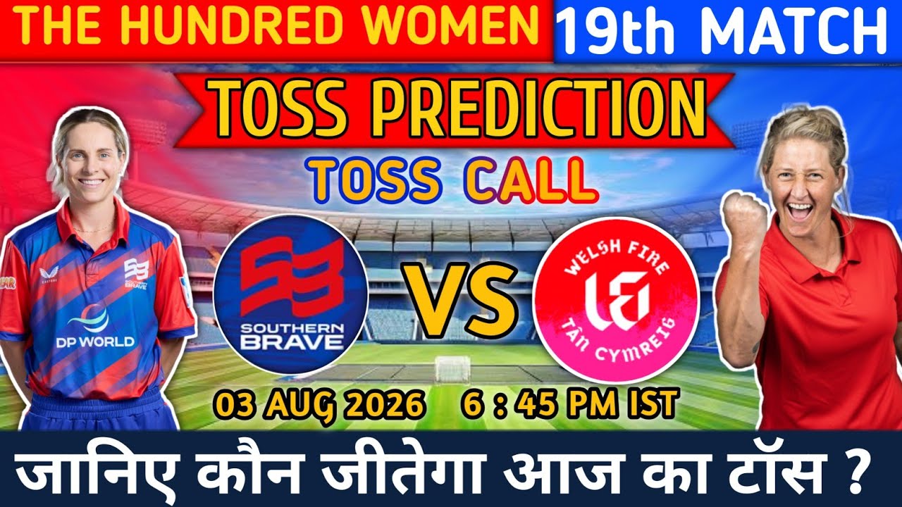 Today's Toss Prediction | Welsh Fire vs Southern Brave Toss Prediction | WEF W vs SOU W Toss Winner