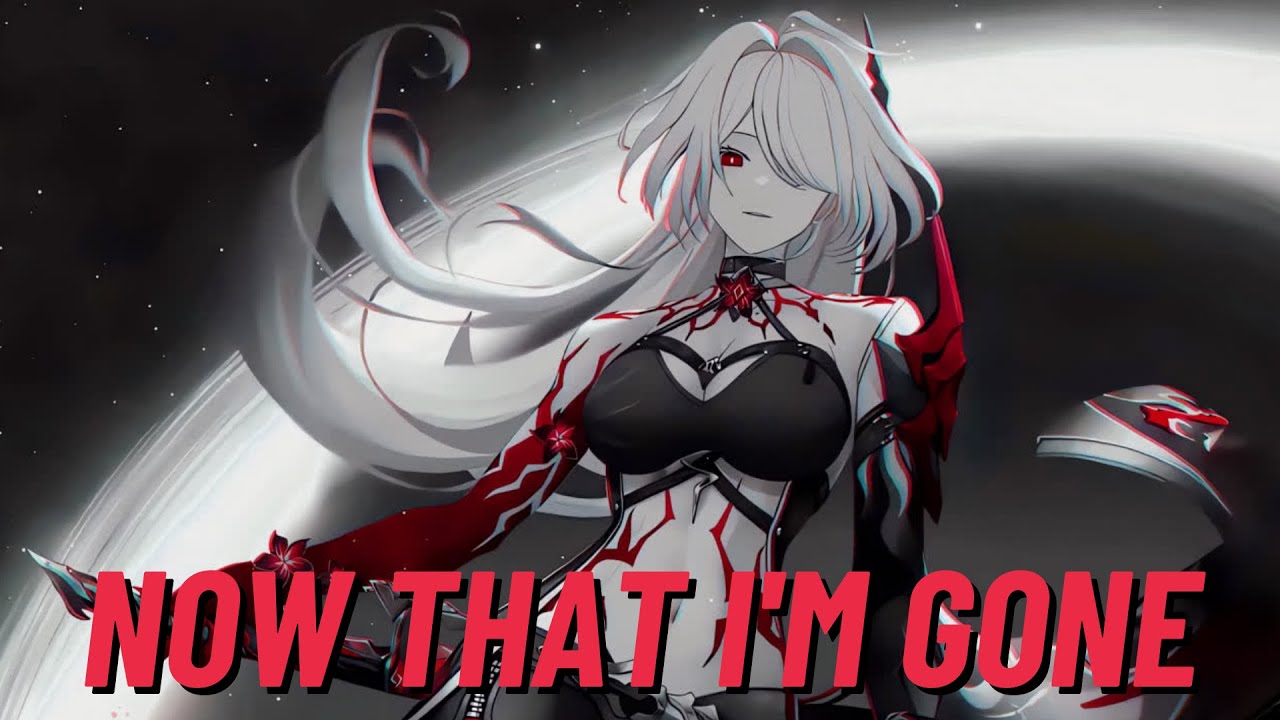 Nightcore - NOW THAT I'M GONE