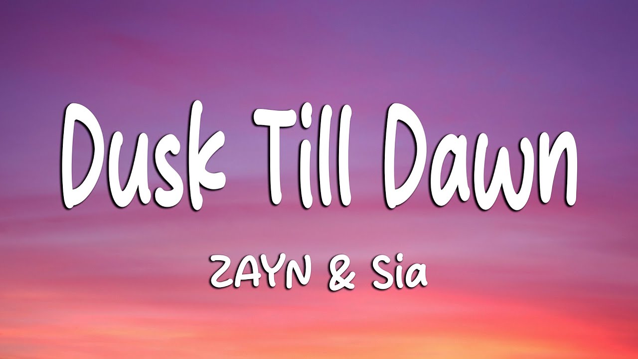 ZAYN & Sia - Dusk Till Dawn (Lyrics)