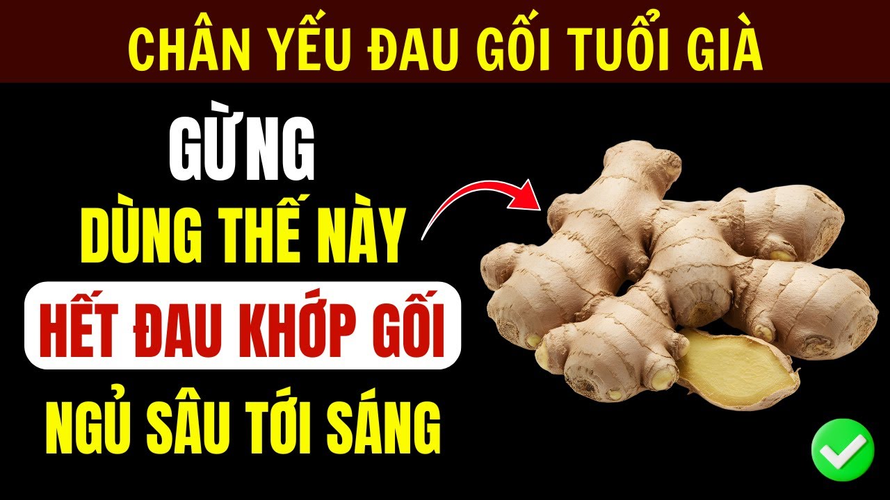 4 Cách Dùng Gừng Chuẩn Giúp Giảm Đau Khớp Và Ngủ Sâu Cho Người Cao Tuổi