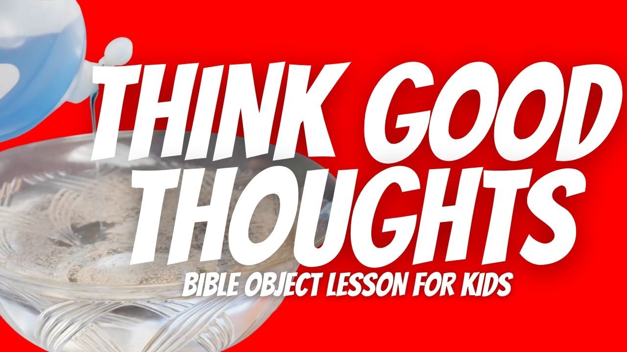Think Good Thoughts | Bible Object Lesson for Kids