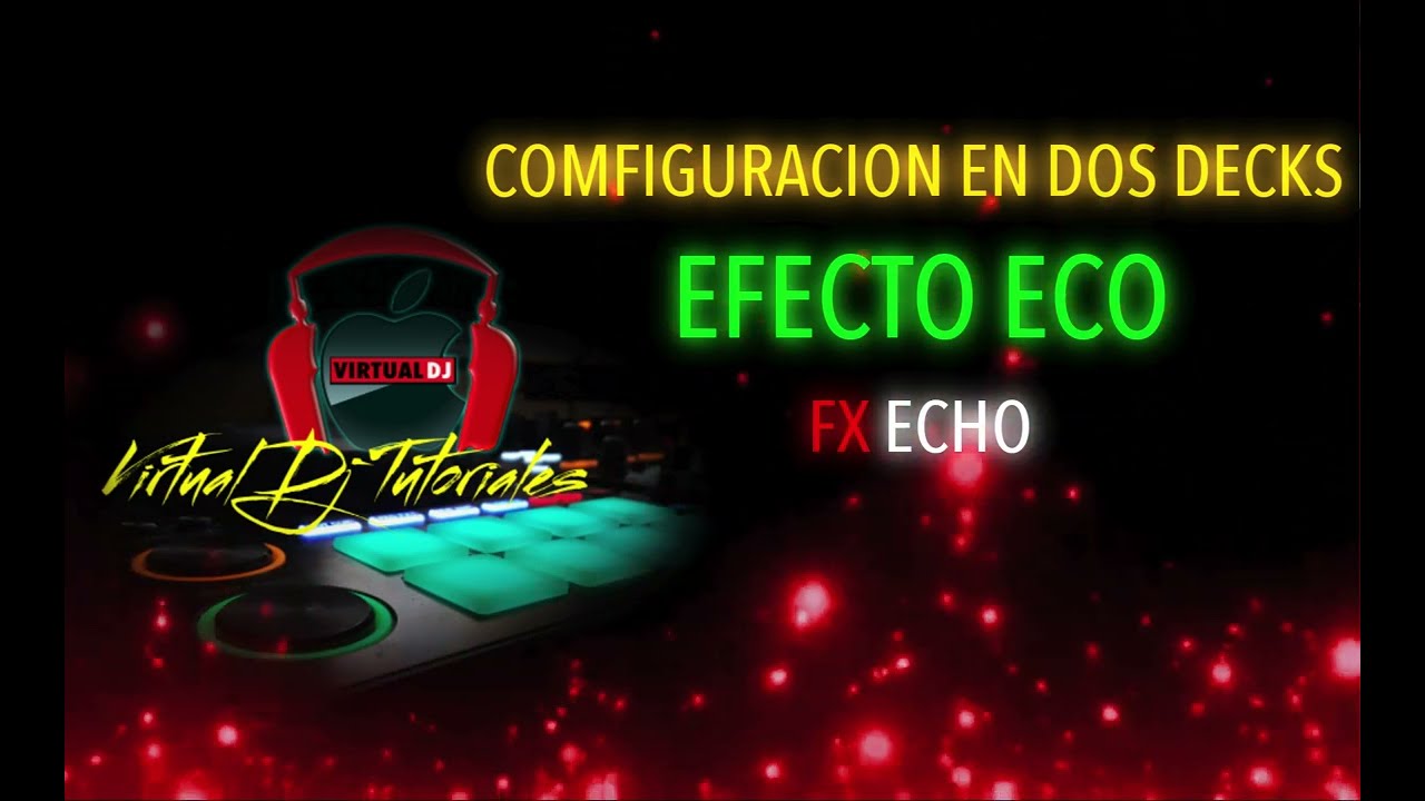 Configuracion  En Dos Deck  Efecto  ECO (FX Echo) Virtual Dj 2023