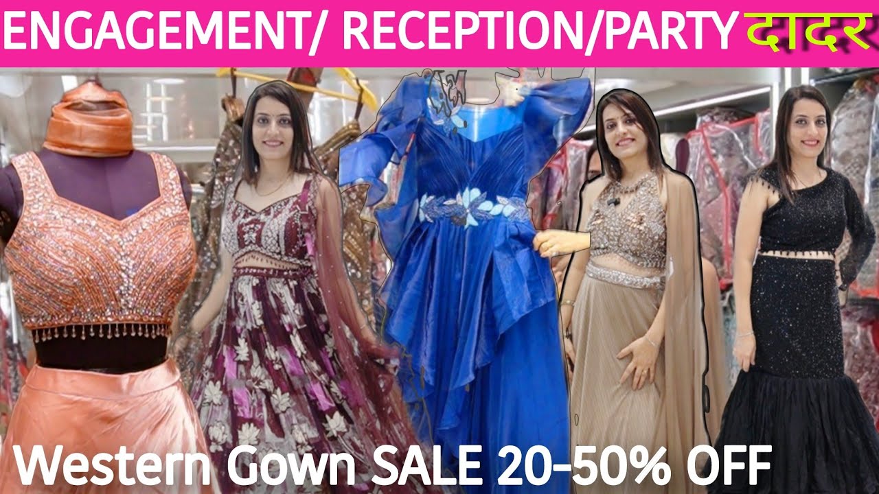 दादर मुंबई SALE - Ball Gowns | Engagement & Wedding Gowns | Celebrity Style Gowns | Western Gowns