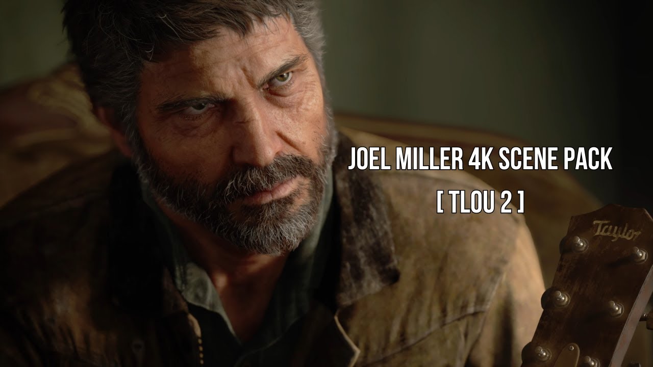 Joel Miller 4K Scene Pack | TLOU 2