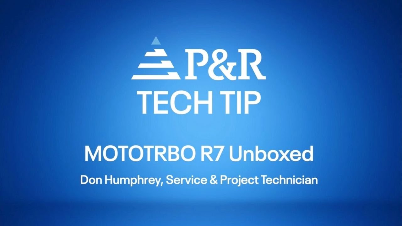 P&R Tech Tips | MOTOTRBO R7 Unboxed