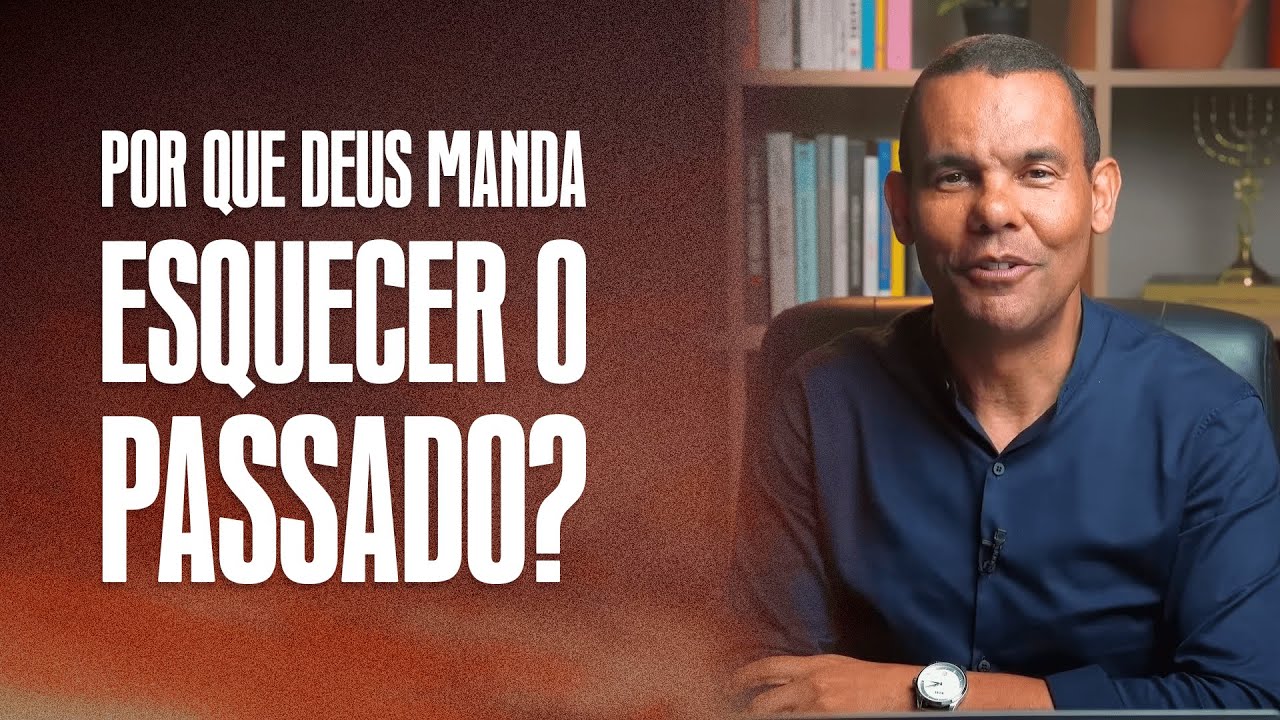 Por que Deus manda esquecer o passado? com Rodrigo Silva