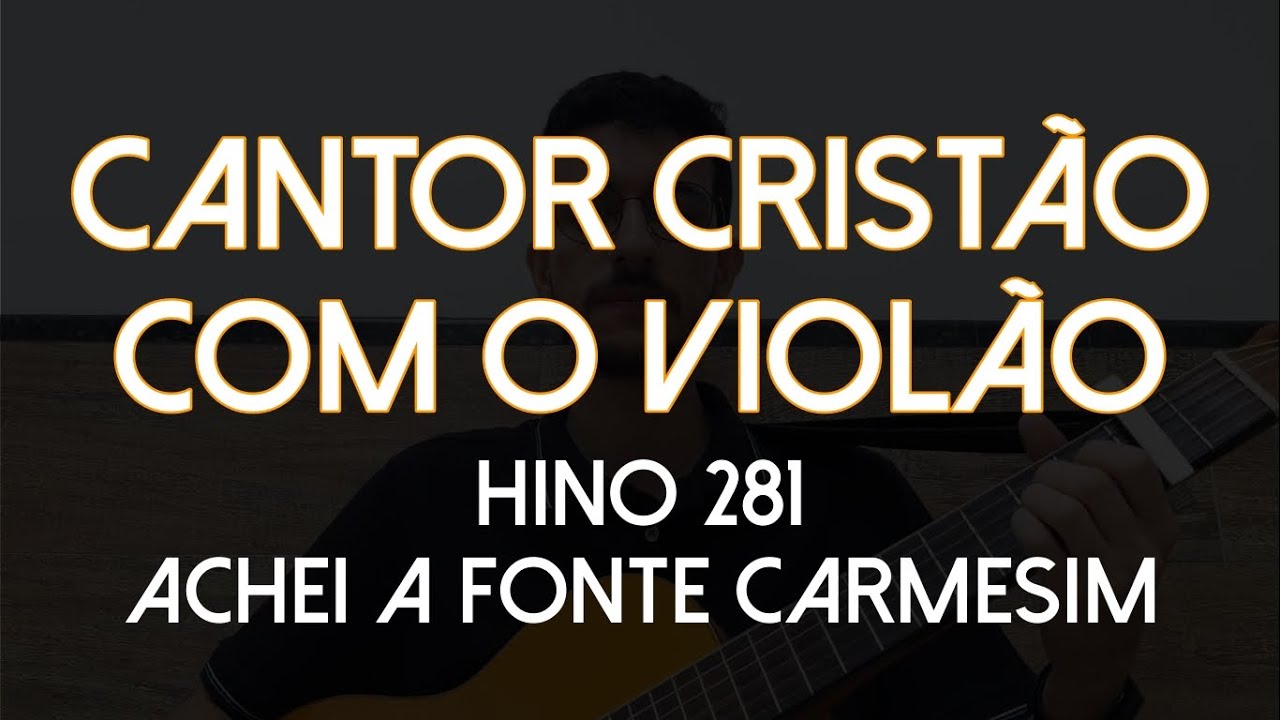 Hino 281 - Achei a Fonte Carmesim (Cantor Cristão com o Violão)