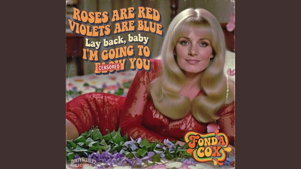 Roses are red, Violets are blue, Lay back baby, I’m going to blow you (feat. Fonda Cox)