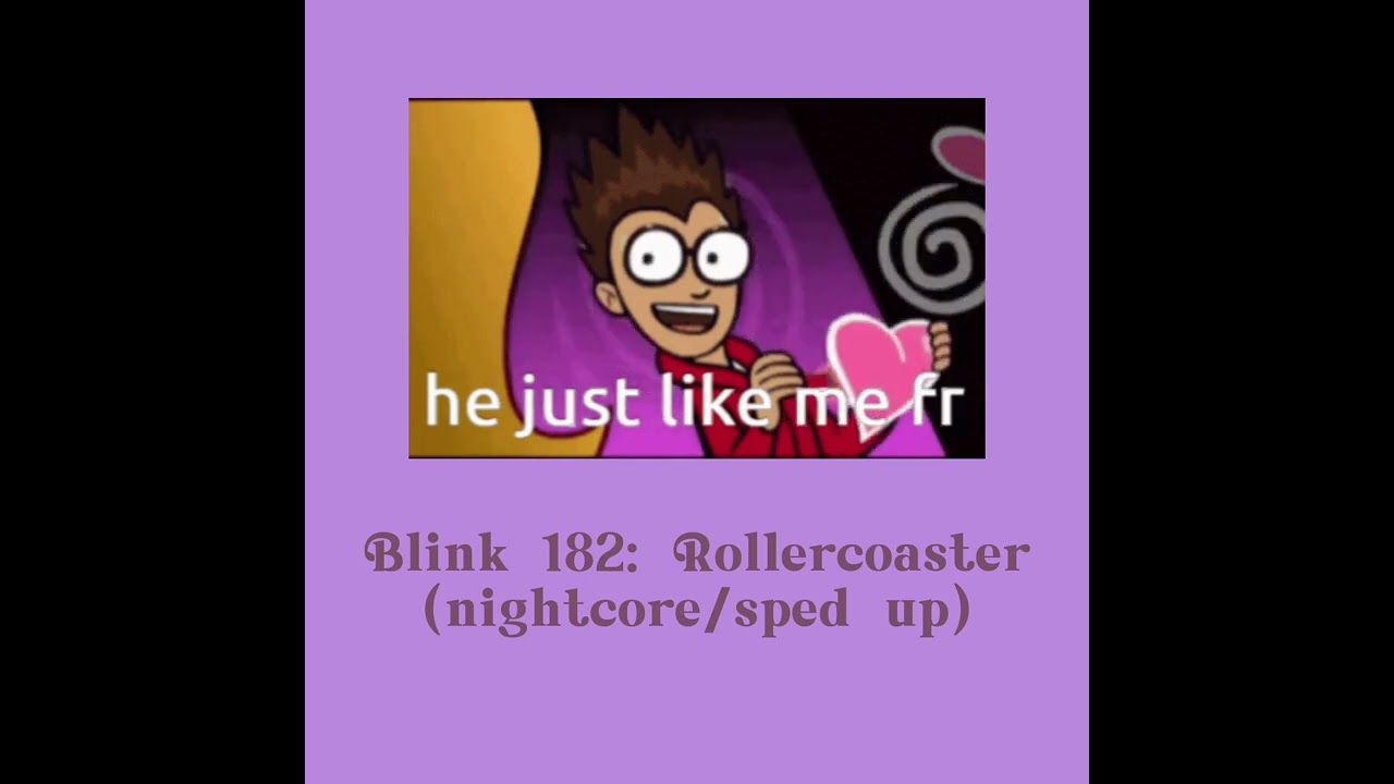 Blink 182: Roller Coaster (nightcore/sped up)