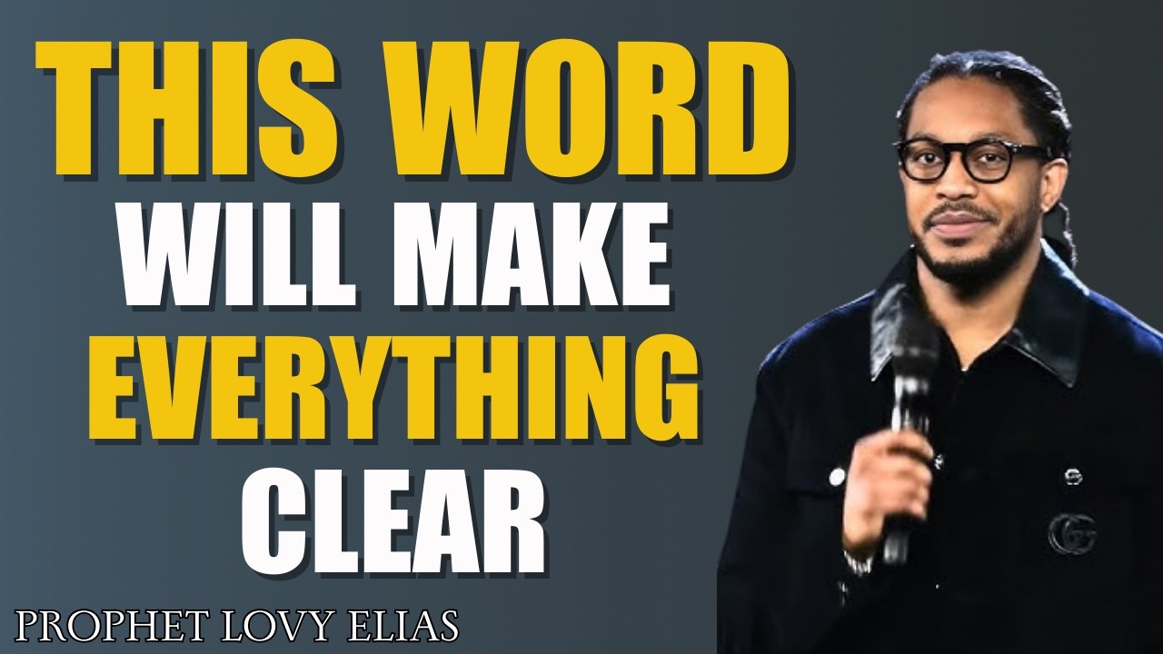 This Word Will Make Everything Clear | Powerful Message by Prophet Lovy Elias