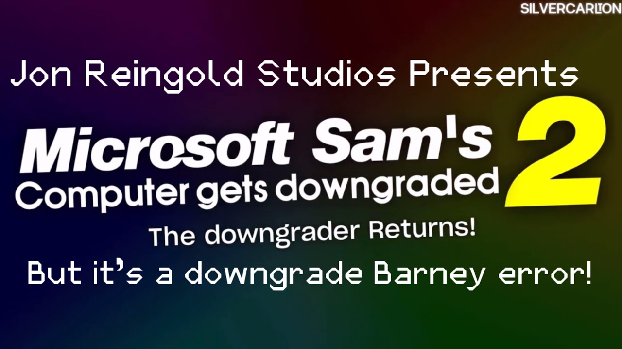 Microsoft Sam's Computer gets downgraded 2 The downgrader Returns! But it's a downgrade Barney error