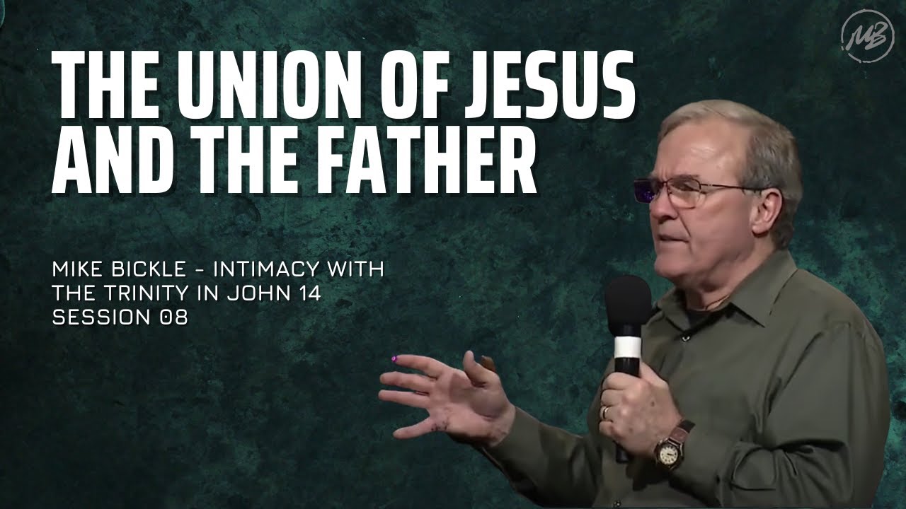 08 | The Union of Jesus and the Father | John 14:10-11 | Mike Bickle