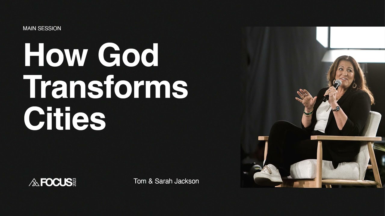 FOCUS 2023: How God Transforms Cities with Tom & Sarah Jackson