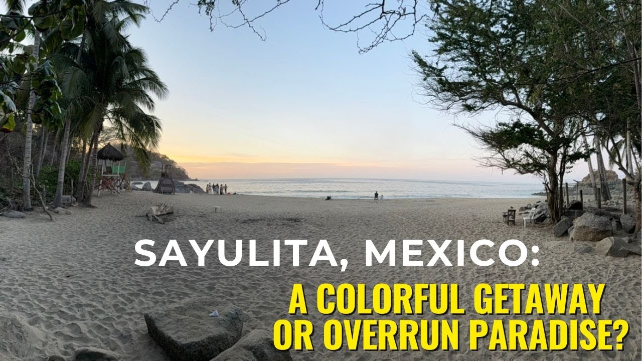 Sayulita, Mexico - A Colorful Getaway or Overrun Paradise?