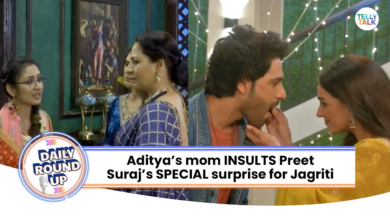 Parineetii | Aditya's mom REFUSES to accept Preet | Jagriti | Suraj & Jagriti's ROMANTIC moment