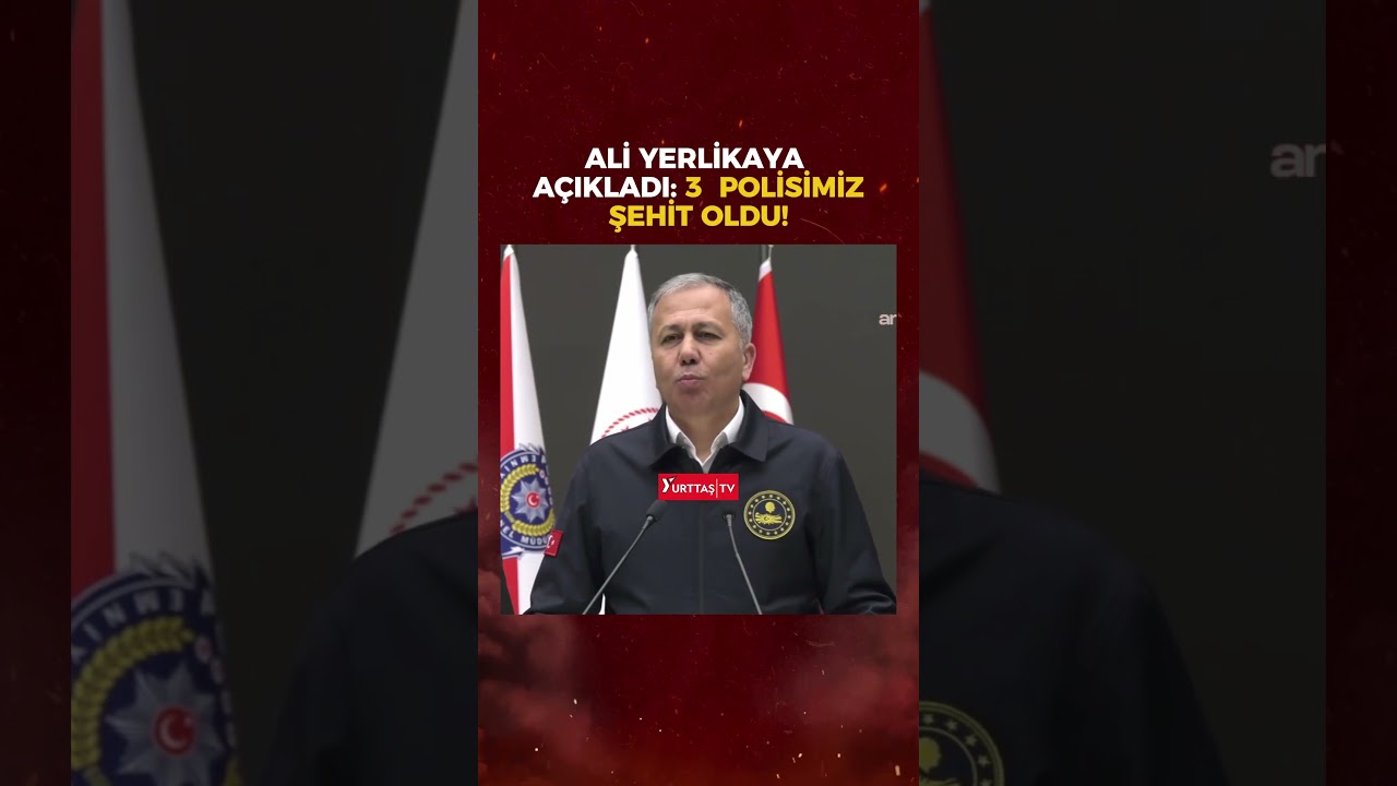 İ&ccedil;işleri Bakanı Ali Yerlikaya: 3 kahraman polisimiz şehit olmuştur!