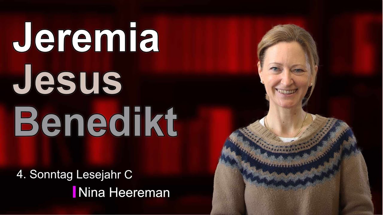 4. Sonntag (C): Jeremia - Jesus - Benedikt