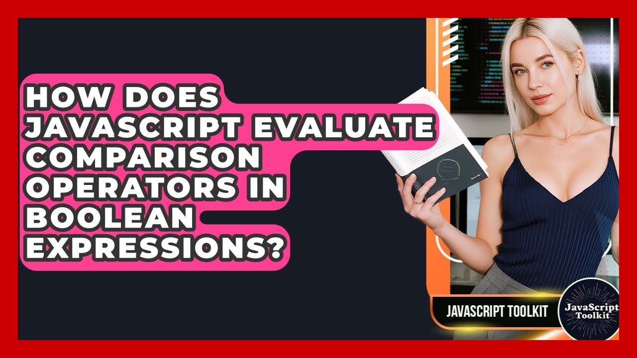 How Does JavaScript Evaluate Comparison Operators In Boolean Expressions? - JavaScript Toolkit