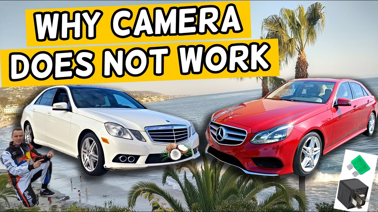 WHY CAMERA DOES NOT WORK MERCEDES W212 E CLASS E350 E400 E250 E200 E220 E250 CDI BLUETEC