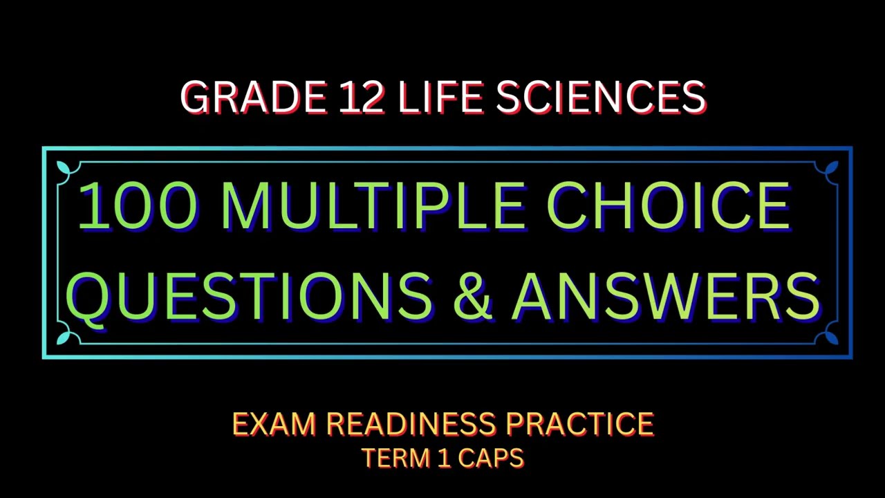 Grade 12 Life Sciences – 100 Multiple Choice Q & A