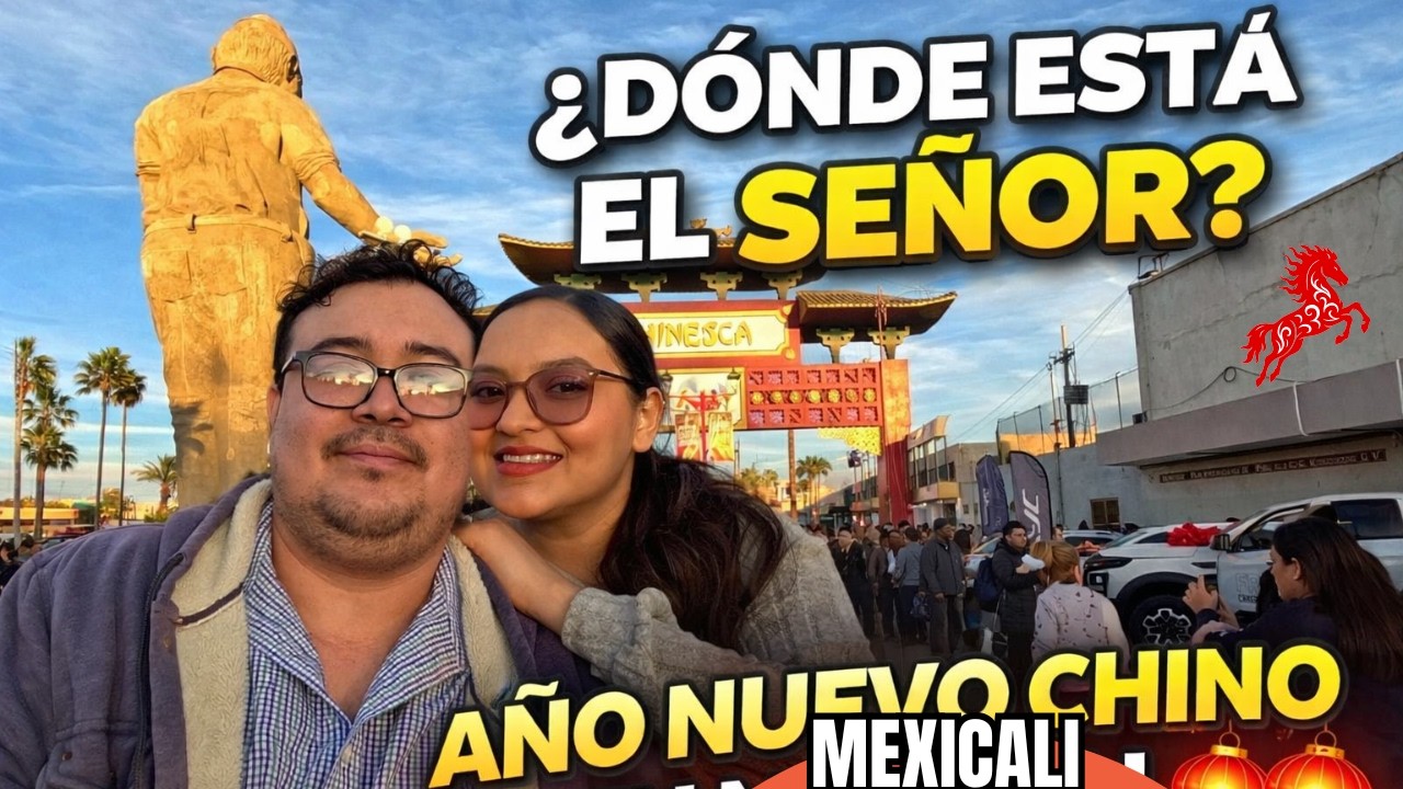 No Nos Íbamos Sin Encontrarlo… 🇨🇳 Año Nuevo Chino en Mexicali