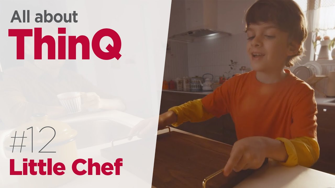 All About ThinQ #12 &ldquo;Little Chef&rdquo; | Scan to Cook