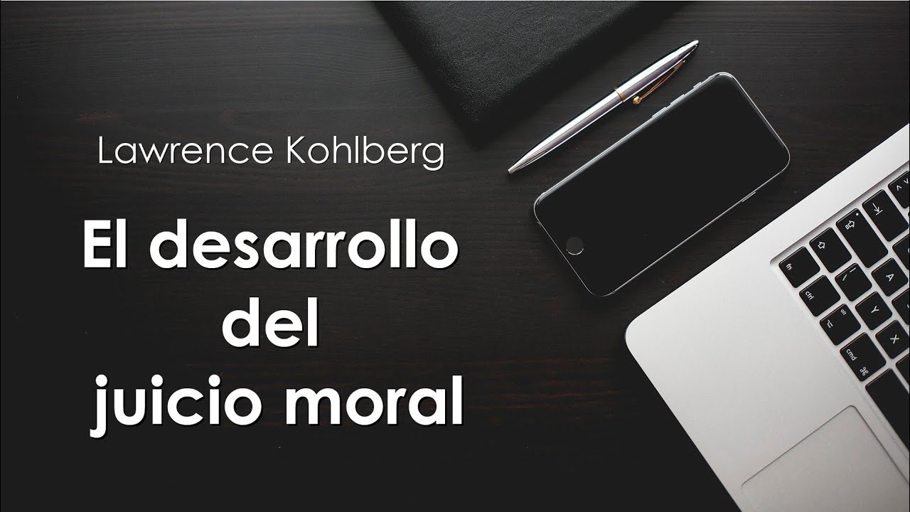 Desarrollo Juicio Moral, Lawrence Kohlberg