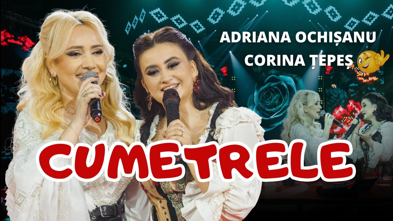 Corina ȚEPEȘ și Adriana OCHIȘANU - Cumetrele | Concert GRANDIOS