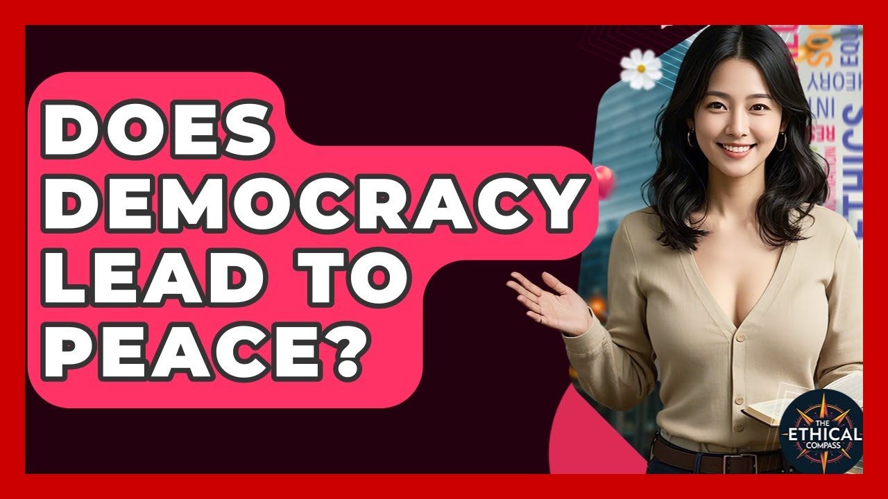 Does Democracy Lead To Peace? - The Ethical Compass