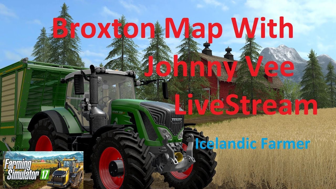 Farming Simulator 2017 Live Stream on Broxton Map Sessons With Johnny Vee