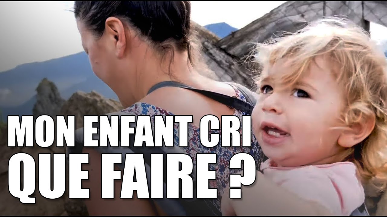 Mon enfant crie, que faire ?