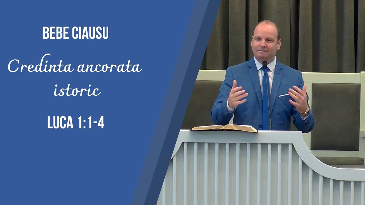 Bebe Ciausu | Credinta ancorata istoric (Luca 1:1-4) | Serie predici 