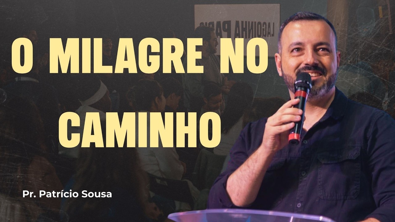 O MILAGRE NO CAMINHO - Pr. Patricio Souza | LAGOINHA PARIS (CULTO DE DOMINGO - MANHA)