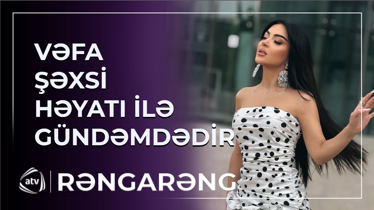 Şəxsi həyatı ilə gündəmdə olan Vəfa Şərifovadır / Rəngarəng