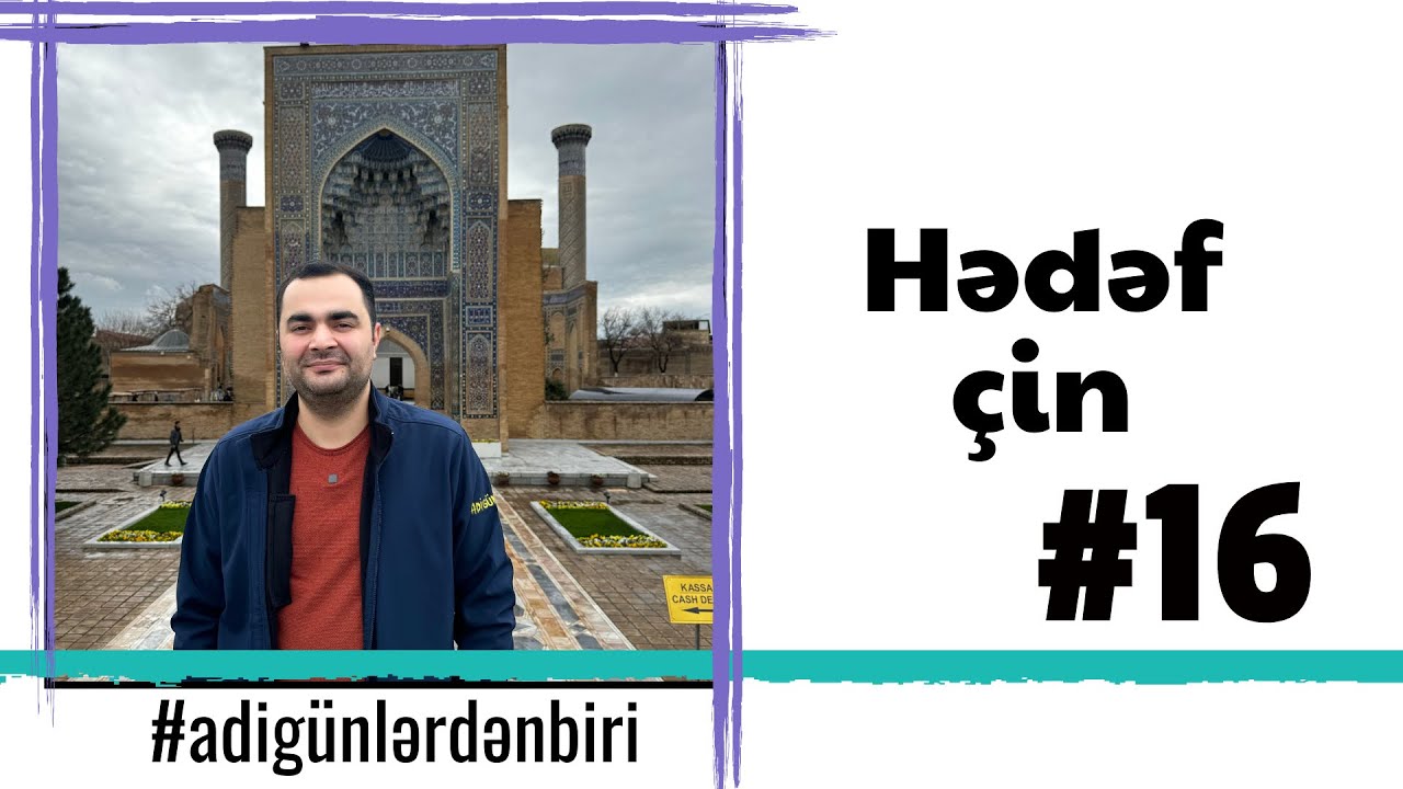 Adi günlərdən biri: Hədəf çin #16 Səmərqənd