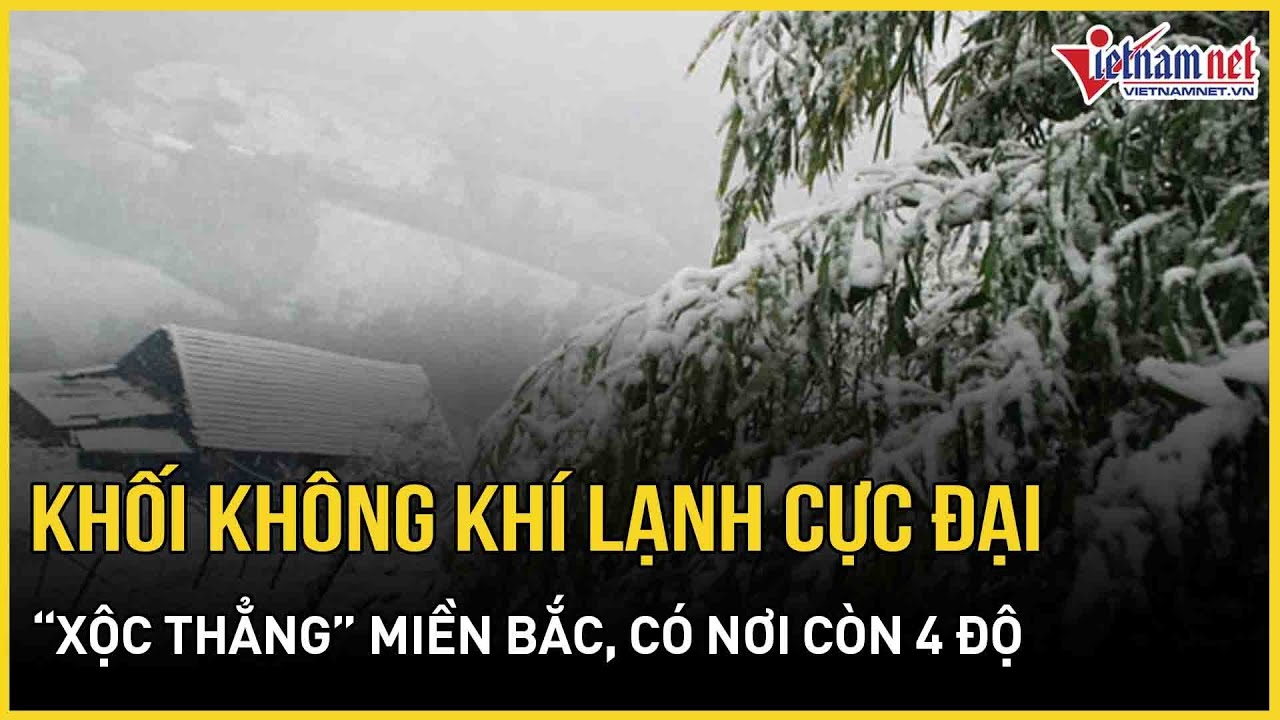 NGUY HIỂM: Khối không khí lạnh cực đại “xộc thẳng” miền Bắc, có nơi còn 4 độ, trời rét đậm kèm mưa