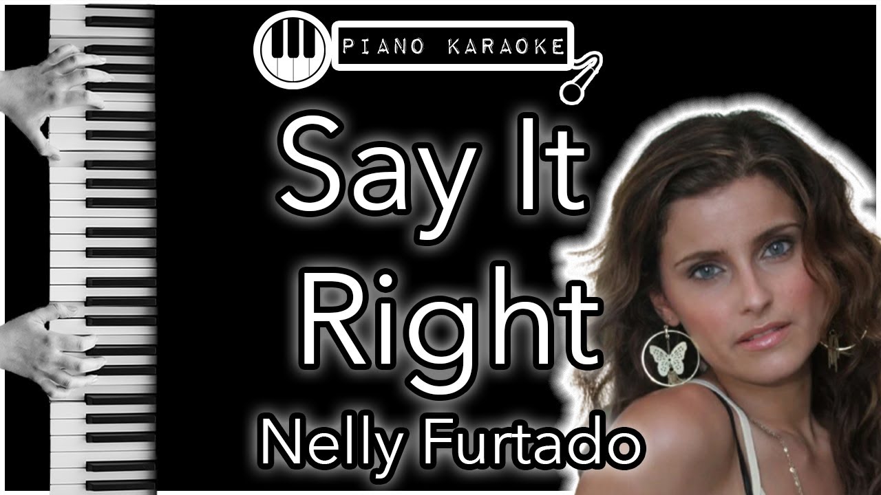 Say It Right - Nelly Furtado - Piano Karaoke Instrumental