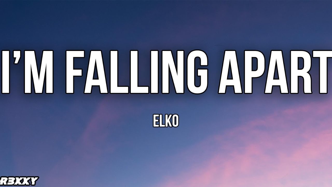 I M FALLING APART FAST [LYRICS]  -  Elko