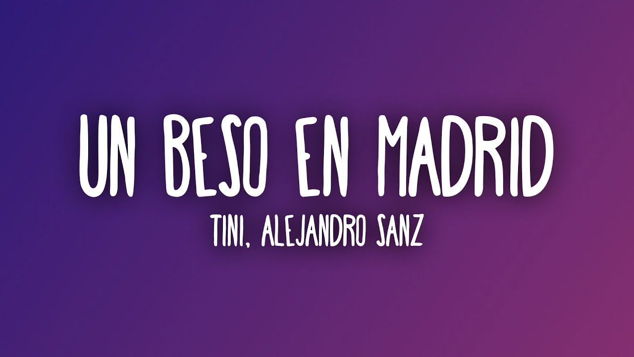 TINI, Alejandro Sanz - Un Beso en Madrid (Letra/Lyrics)