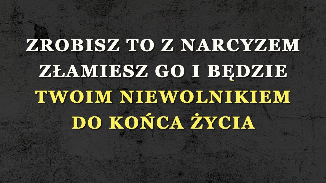 Jeśli tak potraktujesz narcyza, złamiesz go i już zawsze będzie Ci posłuszny.