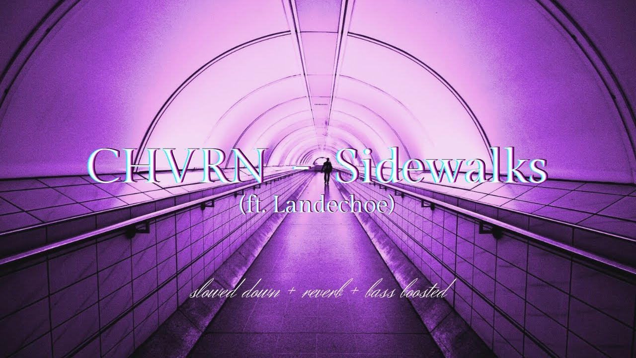 CHVRN & Landechoe - Sidewalks {𝑠𝑙𝑜𝑤𝑒𝑑 𝑑𝑜𝑤𝑛 + 𝑟𝑒𝑣𝑒𝑟𝑏 + 𝑏𝑎𝑠𝑠 𝑏𝑜𝑜𝑠𝑡𝑒𝑑}